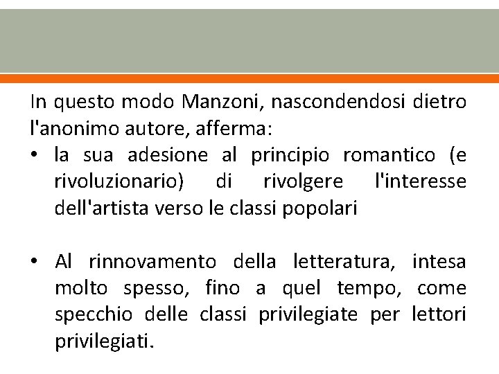 In questo modo Manzoni, nascondendosi dietro l'anonimo autore, afferma: • la sua adesione al