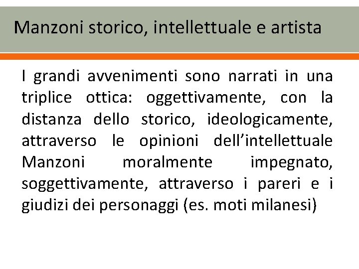 Manzoni storico, intellettuale e artista I grandi avvenimenti sono narrati in una triplice ottica: