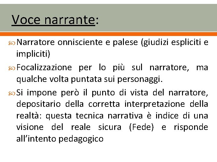 Voce narrante: Narratore onnisciente e palese (giudizi espliciti e impliciti) Focalizzazione per lo più