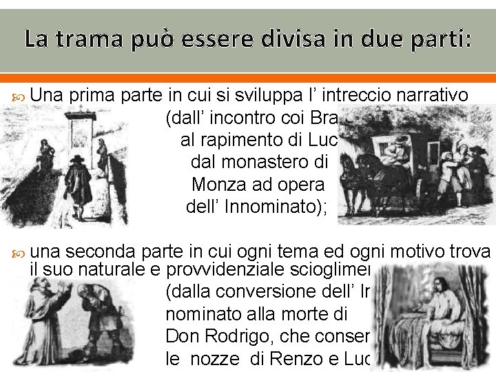 La trama può essere divisa in due parti: Una prima parte in cui si