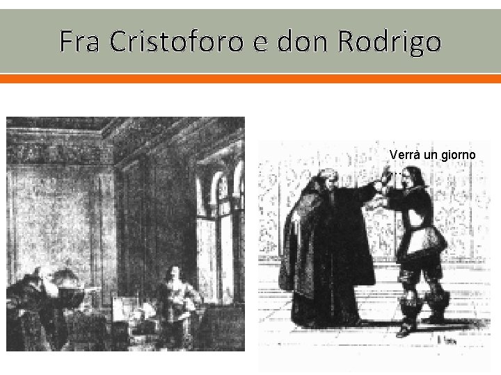 Fra Cristoforo e don Rodrigo Verrà un giorno … 