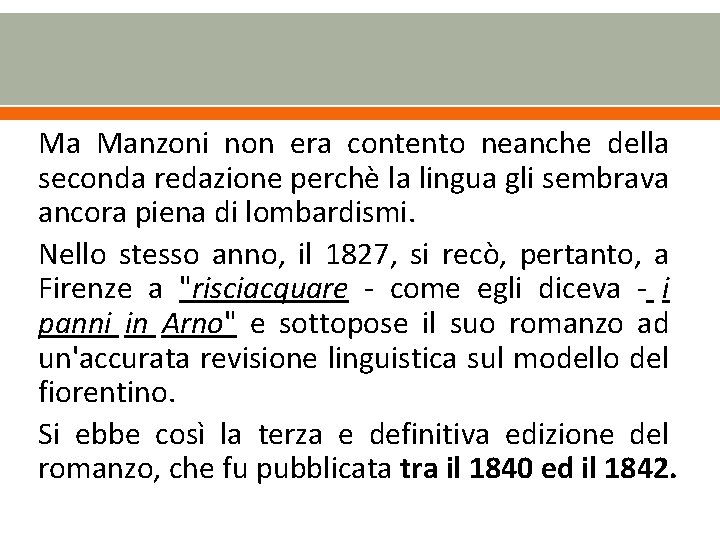 Ma Manzoni non era contento neanche della seconda redazione perchè la lingua gli sembrava