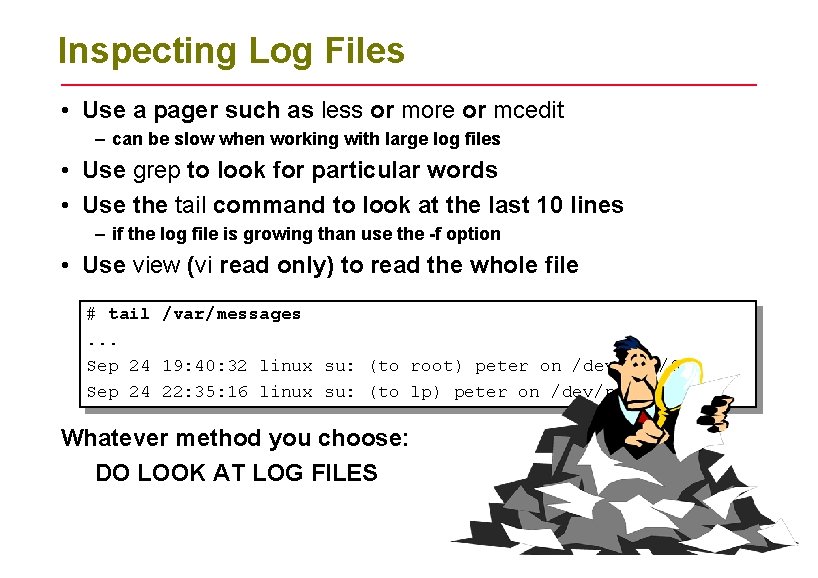 Inspecting Log Files • Use a pager such as less or more or mcedit