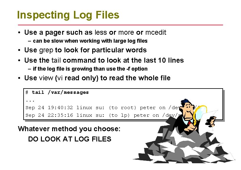 Inspecting Log Files • Use a pager such as less or more or mcedit Inspecting Log Files • Use a pager such as less or more or mcedit