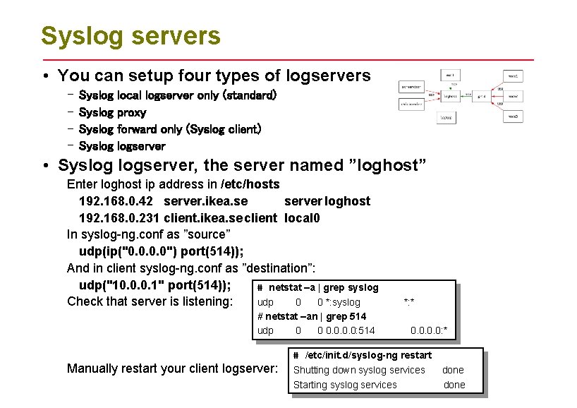 Syslog servers • You can setup four types of logservers – – Syslog local