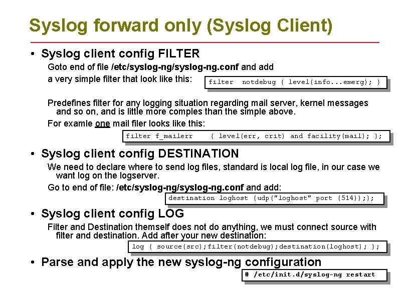 Syslog forward only (Syslog Client) • Syslog client config FILTER Goto end of file