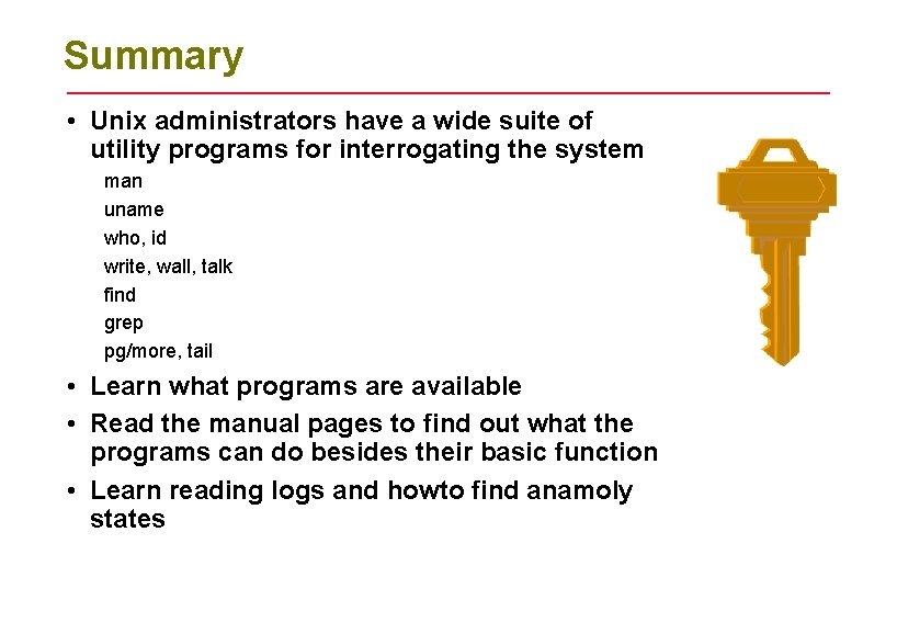 Summary • Unix administrators have a wide suite of utility programs for interrogating the