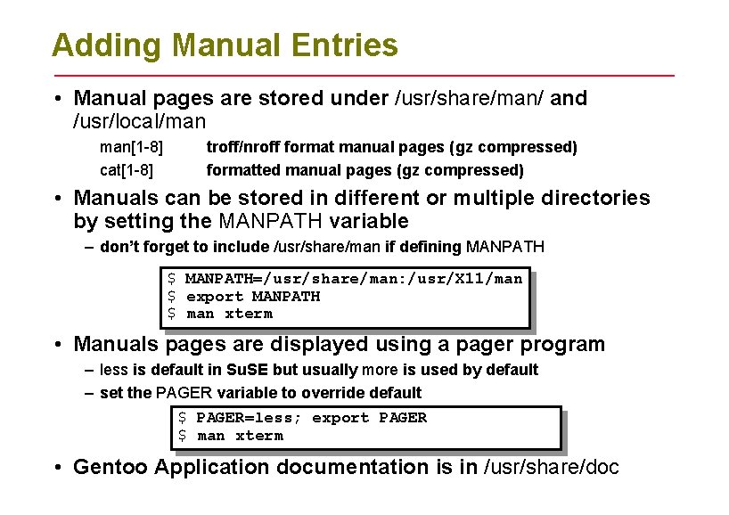 Adding Manual Entries • Manual pages are stored under /usr/share/man/ and /usr/local/man man[1 -8]