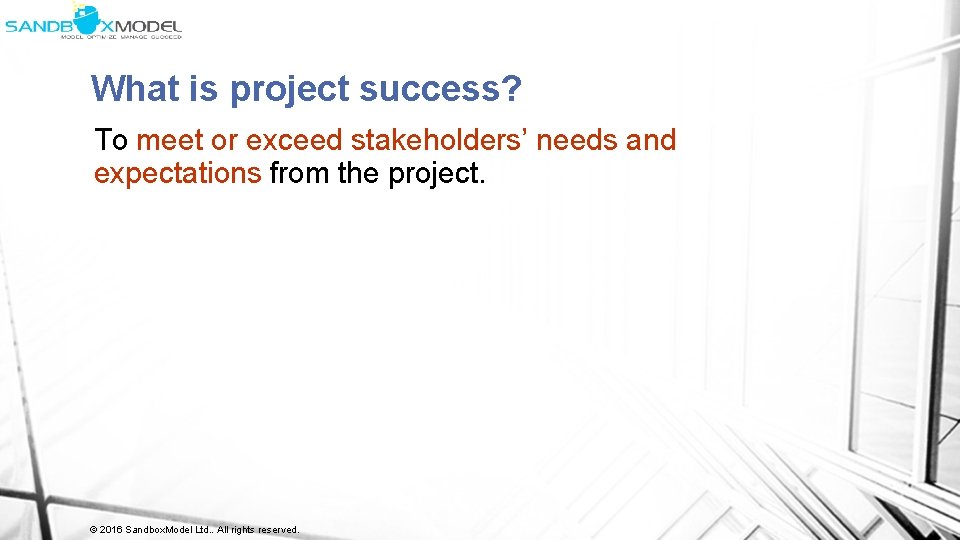 What is project success? To meet or exceed stakeholders’ needs and expectations from the