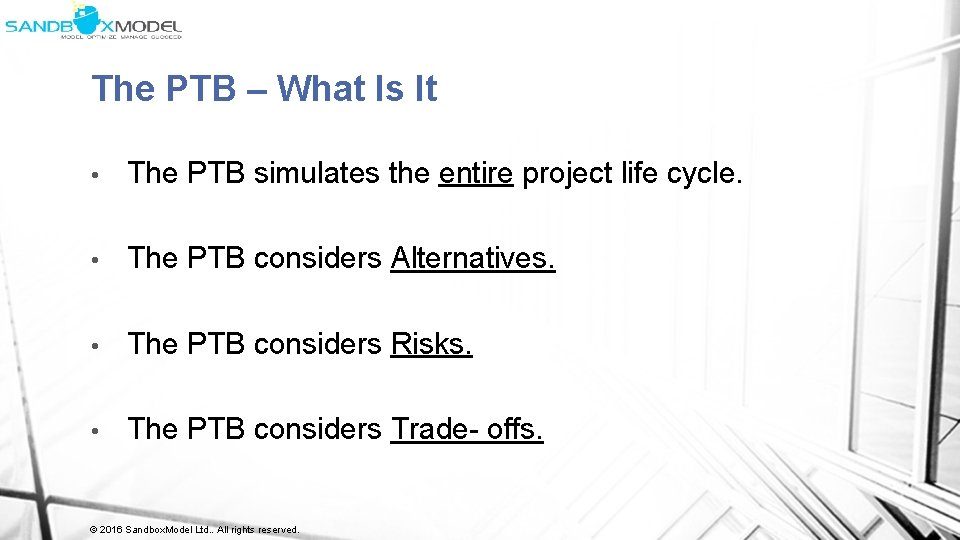 The PTB – What Is It • The PTB simulates the entire project life