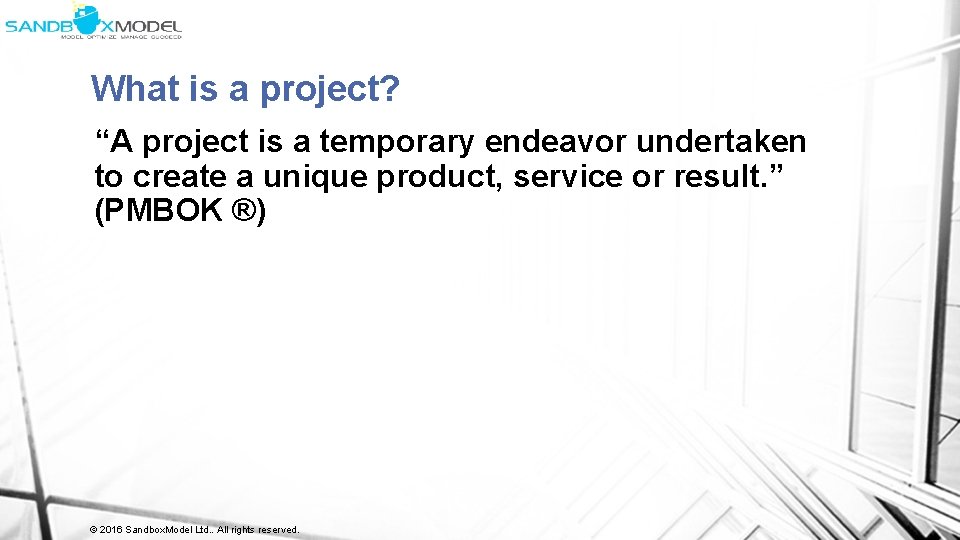 What is a project? “A project is a temporary endeavor undertaken to create a