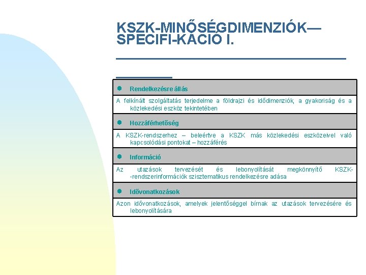 KSZK-MINŐSÉGDIMENZIÓK— SPECIFI-KÁCIÓ I. _______________ ● Rendelkezésre állás A felkínált szolgáltatás terjedelme a földrajzi és