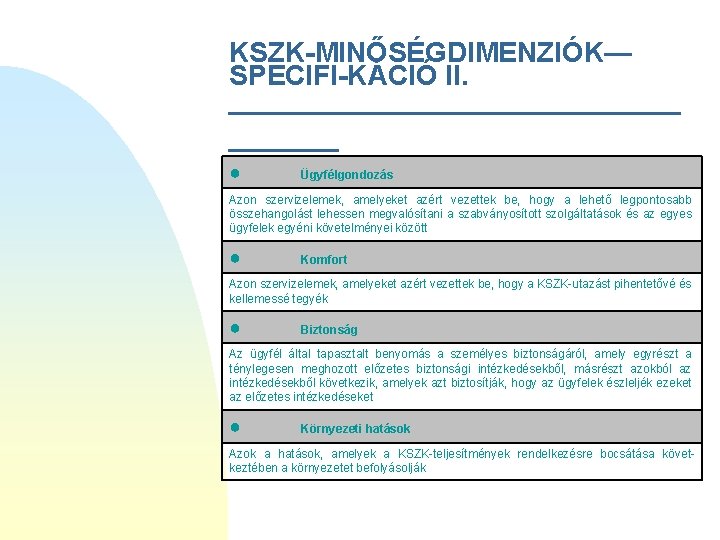 KSZK-MINŐSÉGDIMENZIÓK— SPECIFI-KÁCIÓ II. _______________ ● Ügyfélgondozás Azon szervizelemek, amelyeket azért vezettek be, hogy a