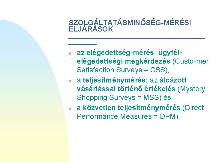 SZOLGÁLTATÁSMINŐSÉG-MÉRÉSI ELJÁRÁSOK _________________ n n n az elégedettség-mérés: ügyfélelégedettségi megkérdezés (Custo-mer Satisfaction Surveys =