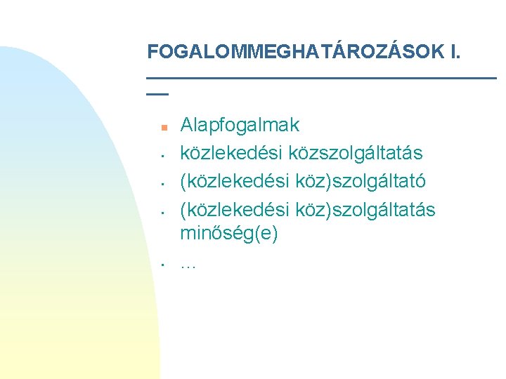 FOGALOMMEGHATÁROZÁSOK I. ________________ __ n • • Alapfogalmak közlekedési közszolgáltatás (közlekedési köz)szolgáltató (közlekedési köz)szolgáltatás