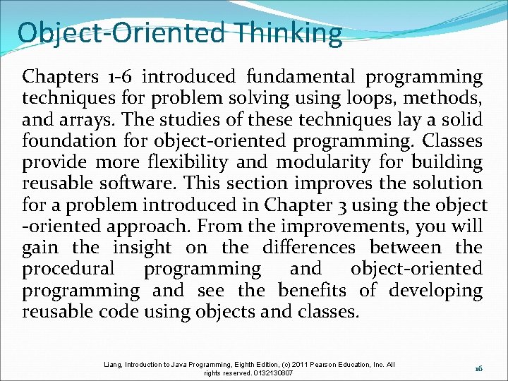 Object-Oriented Thinking Chapters 1 -6 introduced fundamental programming techniques for problem solving using loops,