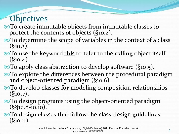 Objectives To create immutable objects from immutable classes to protect the contents of objects