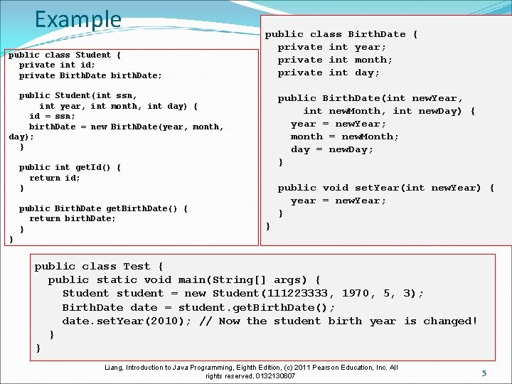 Example public class Student { private int id; private Birth. Date birth. Date; public