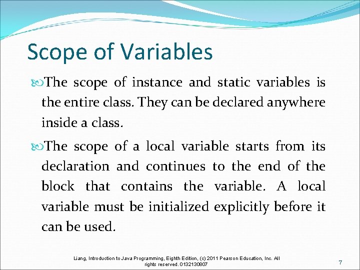 Scope of Variables The scope of instance and static variables is the entire class.