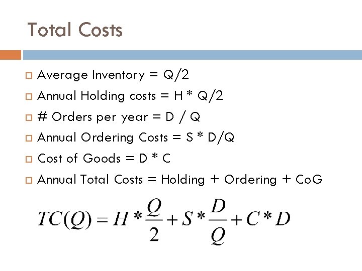 Total Costs Average Inventory = Q/2 Annual Holding costs = H * Q/2 #