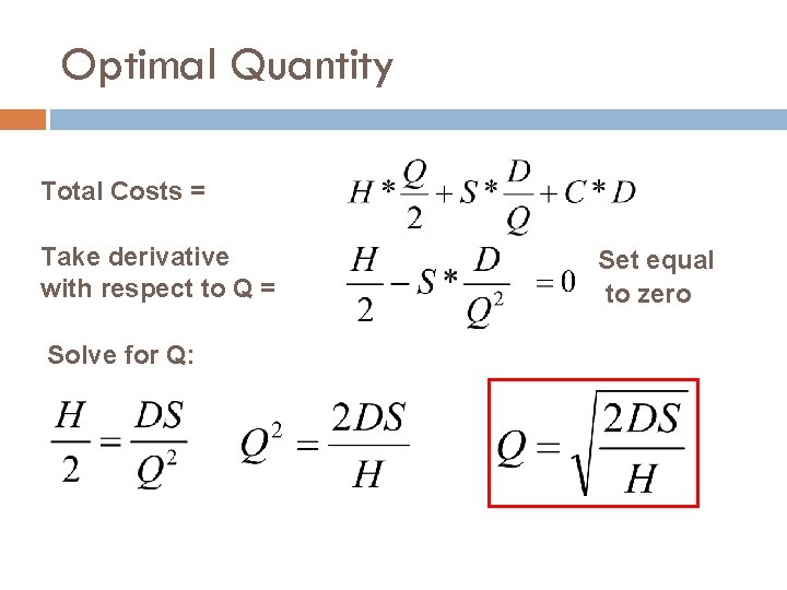 Optimal Quantity Total Costs = Take derivative with respect to Q = Solve for