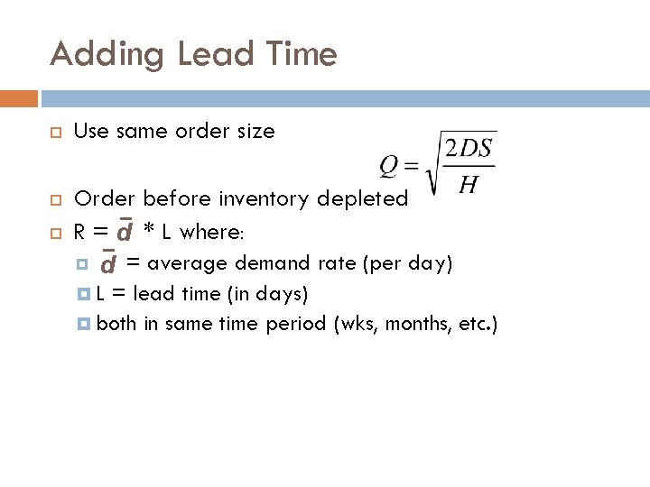 Adding Lead Time Use same order size Order before inventory depleted R = d