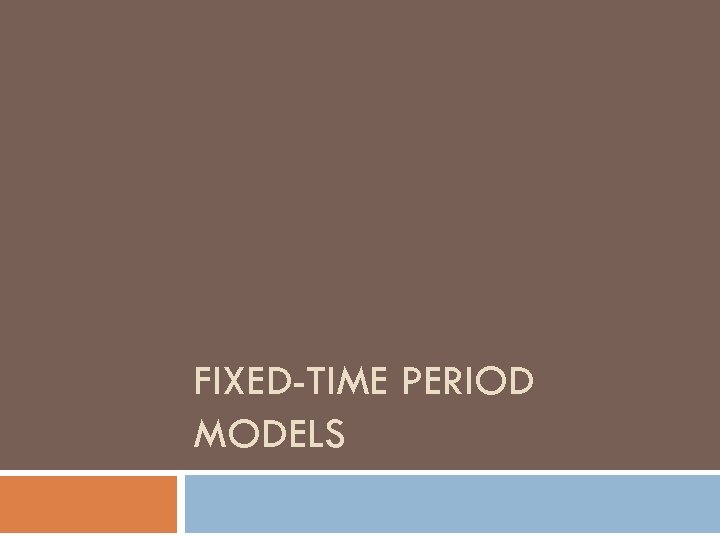 FIXED-TIME PERIOD MODELS 