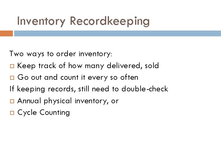 Inventory Recordkeeping Two ways to order inventory: Keep track of how many delivered, sold