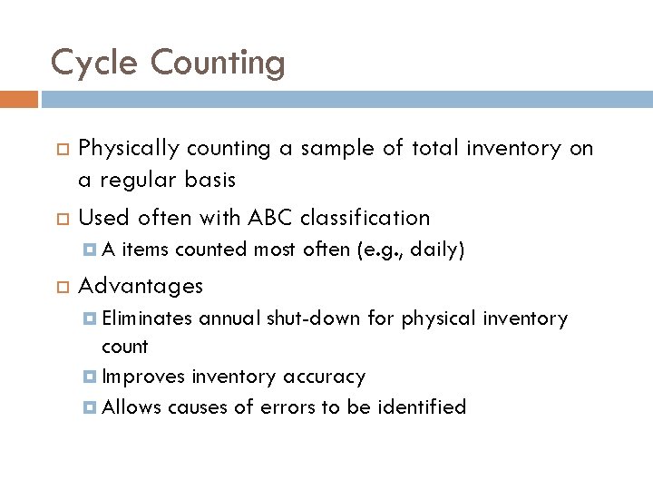 Cycle Counting Physically counting a sample of total inventory on a regular basis Used