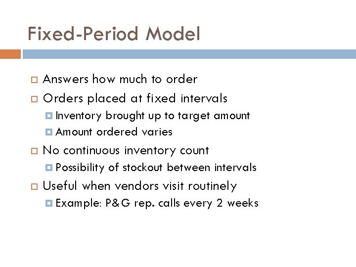 Fixed-Period Model Answers how much to order Orders placed at fixed intervals Inventory brought