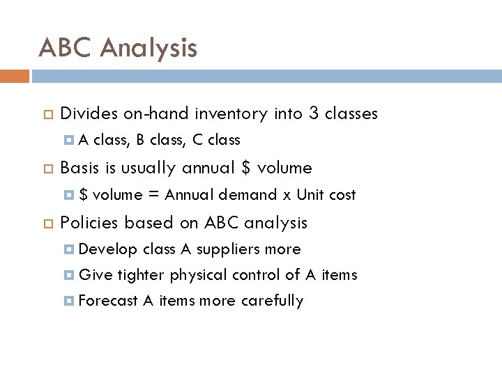 ABC Analysis Divides on-hand inventory into 3 classes A Basis is usually annual $