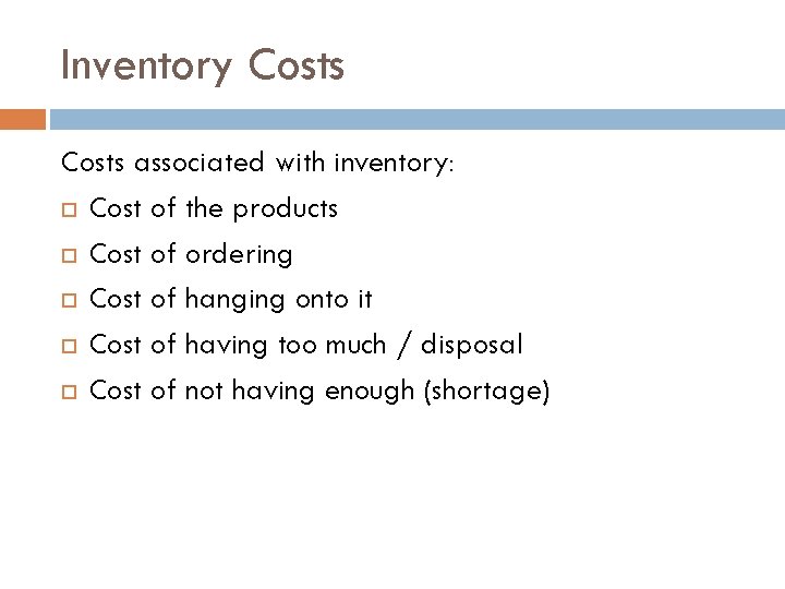 Inventory Costs associated with inventory: Cost of the products Cost of ordering Cost of