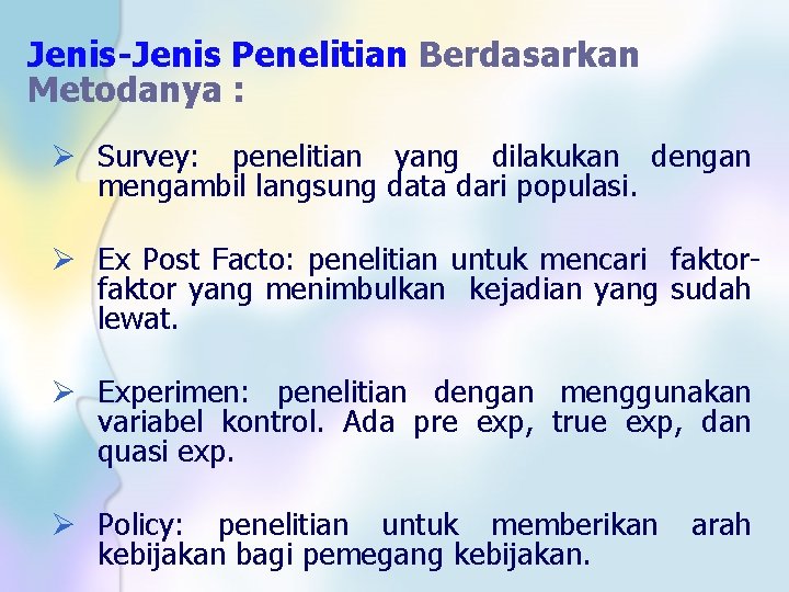 Jenis-Jenis Penelitian Berdasarkan Metodanya : Ø Survey: penelitian yang dilakukan dengan mengambil langsung data