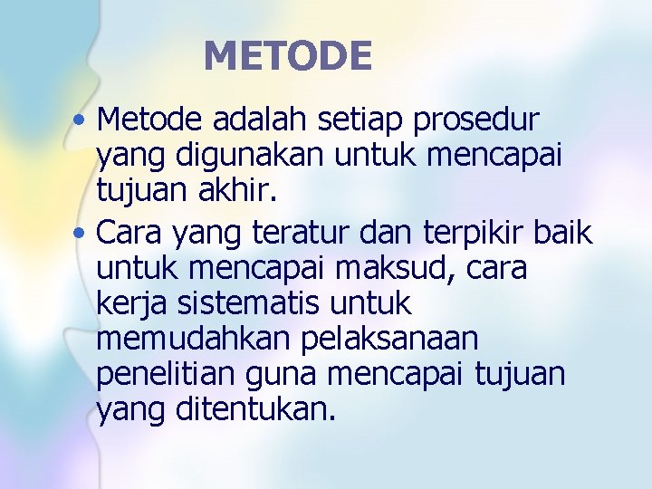 METODE • Metode adalah setiap prosedur yang digunakan untuk mencapai tujuan akhir. • Cara