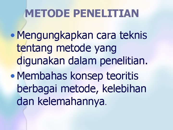 METODE PENELITIAN • Mengungkapkan cara teknis tentang metode yang digunakan dalam penelitian. • Membahas