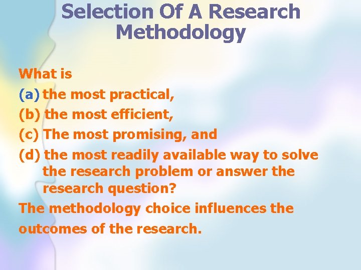 Selection Of A Research Methodology What is (a) the most practical, (b) the most