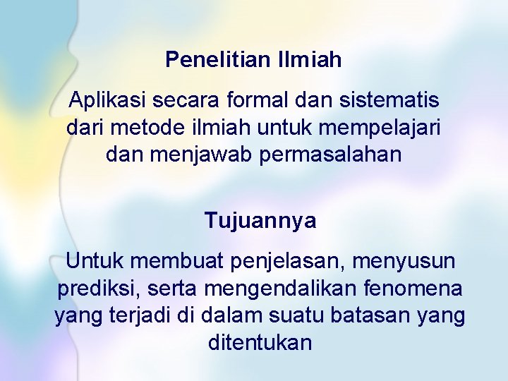 Penelitian Ilmiah Aplikasi secara formal dan sistematis dari metode ilmiah untuk mempelajari dan menjawab