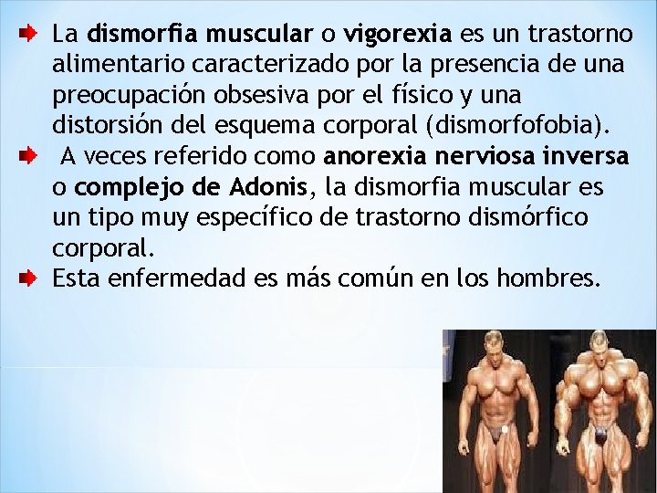 La dismorfia muscular o vigorexia es un trastorno alimentario caracterizado por la presencia de