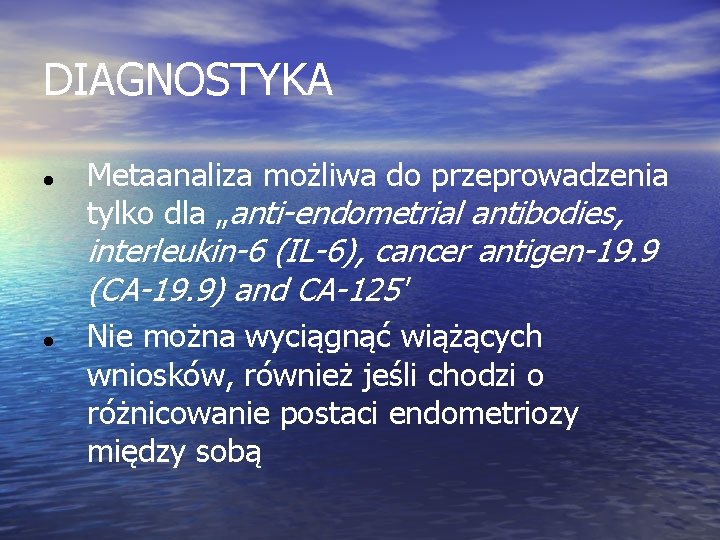 DIAGNOSTYKA Metaanaliza możliwa do przeprowadzenia tylko dla „anti-endometrial antibodies, interleukin-6 (IL-6), cancer antigen-19. 9