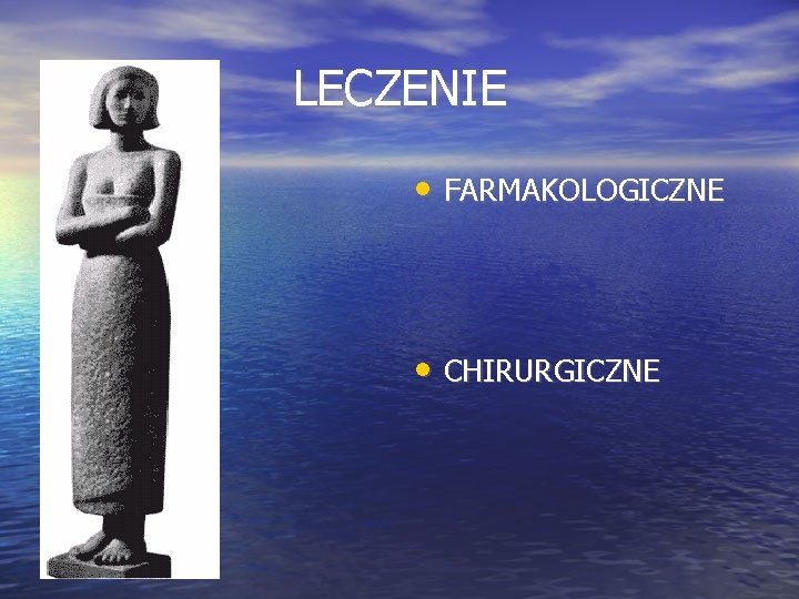 LECZENIE • FARMAKOLOGICZNE • CHIRURGICZNE 