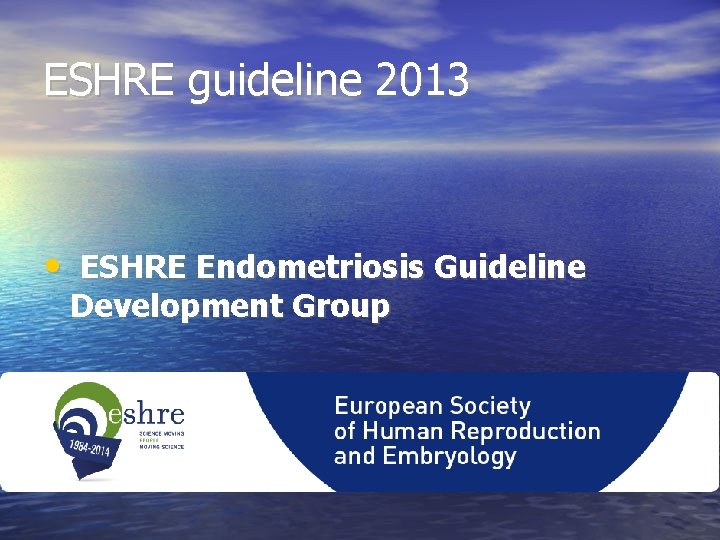 ESHRE guideline 2013 • ESHRE Endometriosis Guideline Development Group 