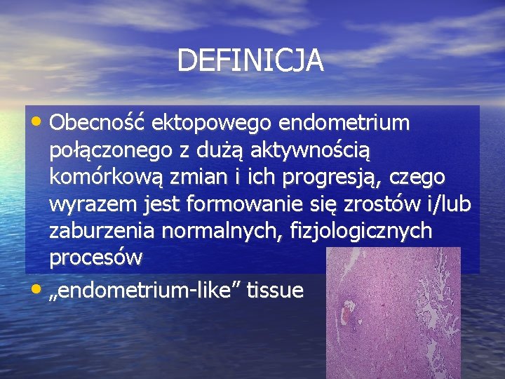 DEFINICJA • Obecność ektopowego endometrium połączonego z dużą aktywnością komórkową zmian i ich progresją,