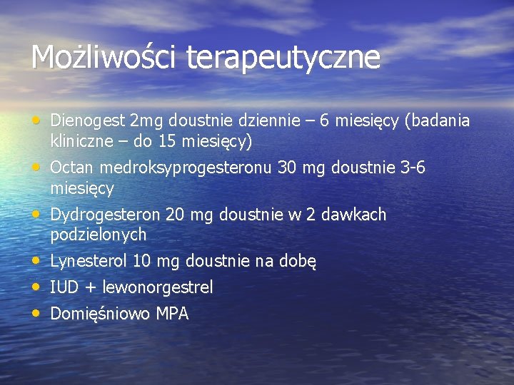 Możliwości terapeutyczne • Dienogest 2 mg doustnie dziennie – 6 miesięcy (badania • •