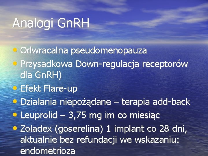 Analogi Gn. RH • Odwracalna pseudomenopauza • Przysadkowa Down-regulacja receptorów dla Gn. RH) •