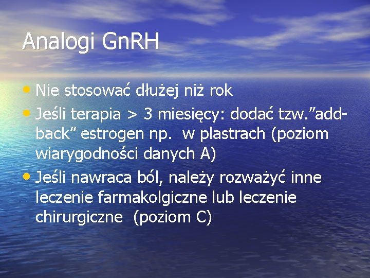 Analogi Gn. RH • Nie stosować dłużej niż rok • Jeśli terapia > 3