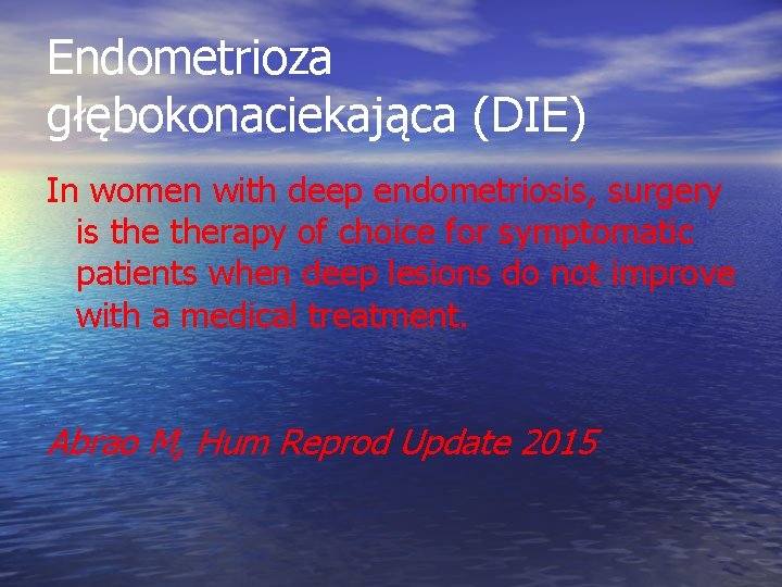 Endometrioza głębokonaciekająca (DIE) In women with deep endometriosis, surgery is therapy of choice for