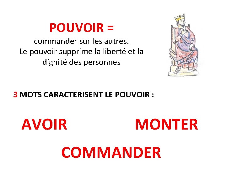 POUVOIR = commander sur les autres. Le pouvoir supprime la liberté et la dignité