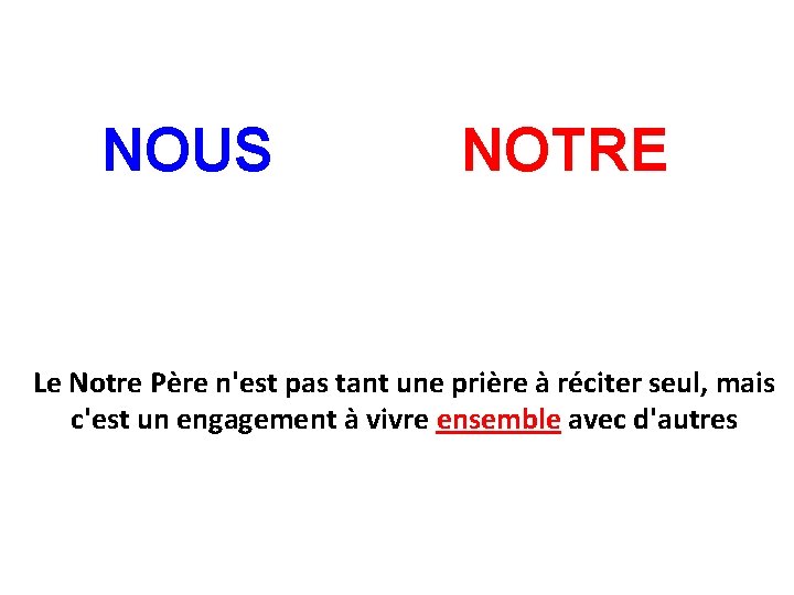 NOUS NOTRE Le Notre Père n'est pas tant une prière à réciter seul, mais