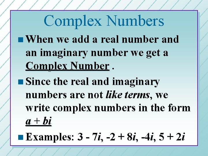 Complex Numbers n When we add a real number and an imaginary number we