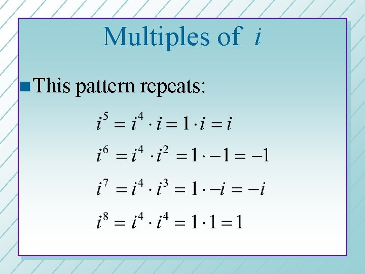Multiples of i n This pattern repeats: 